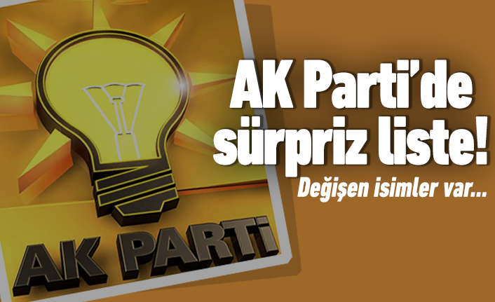 AK Parti'de sürpriz liste!