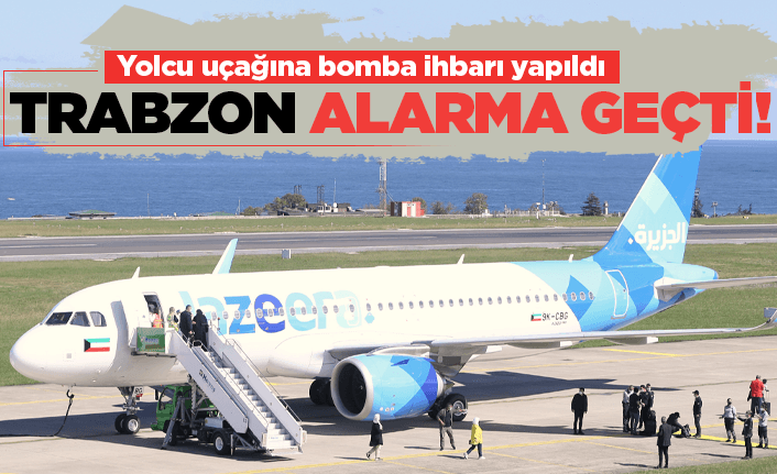 Kuveyt uçağına Trabzon'da bomba ihbarı
