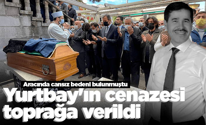 Yurtbay'ın cenazesi toprağa verildi