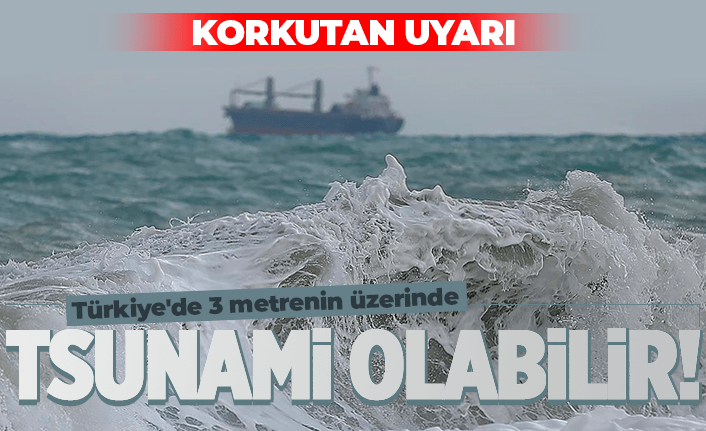 Türkiye'de 3 metrenin üzerinde tsunami olabilir