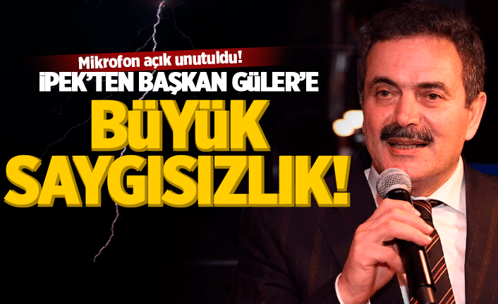 Haluk İpek'ten Başkan Güler'e büyük saygısızlık!