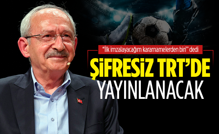 Kemal Kılıçdaroğlu'dan 'şifresiz maç' vaadi geldi
