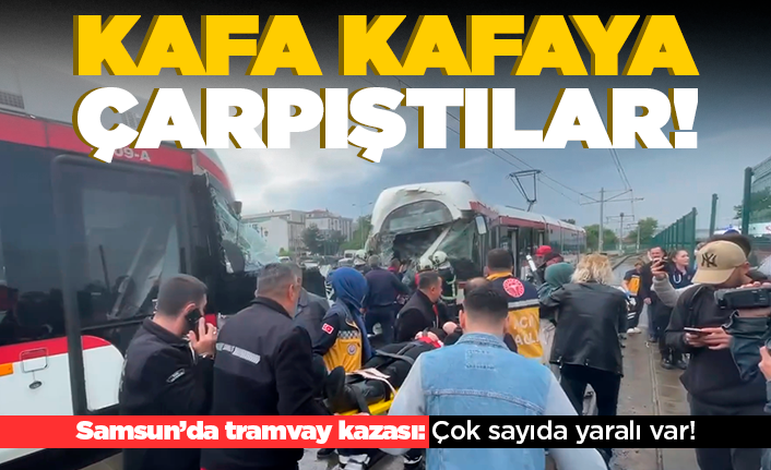 Samsun'da iki tramvay çarpıştı! 26 yaralı