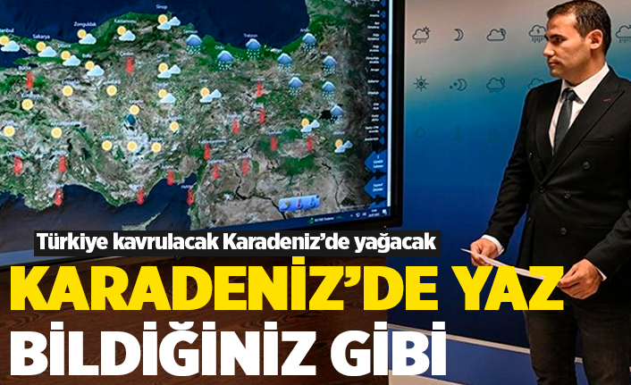 Türkiye kavrulacak, Karadeniz'de yağmur yağacak