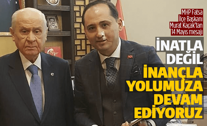 Kaçak: "MHP Fatsa'da inançla yoluna devam ediyor"