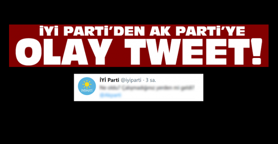İYİ Parti'den AK Parti'ye olay tweet!