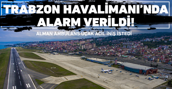 Trabzon Havalimanı'nda alarm verildi